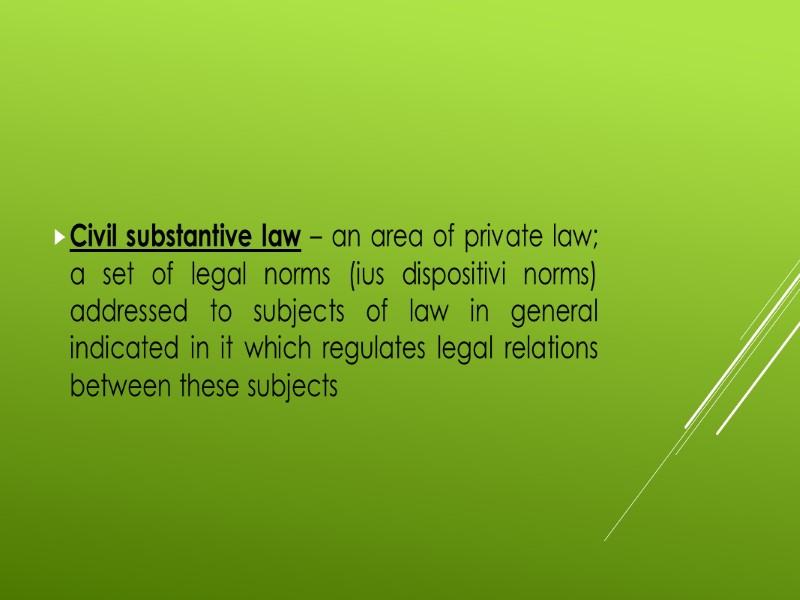 Civil substantive law – an area of private law; a set of legal norms